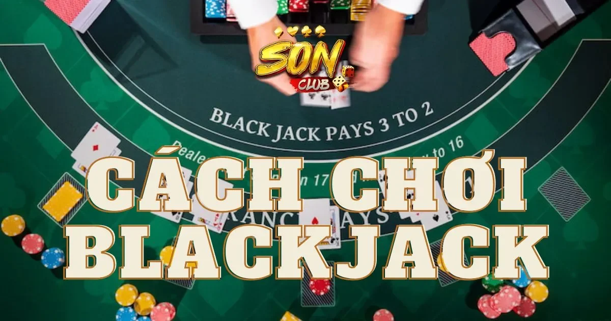 Hướng dẫn cách chơi blackjack cho người mới bắt đầu 1 Các quy tắc cơ bản trong cách chơi blackjack