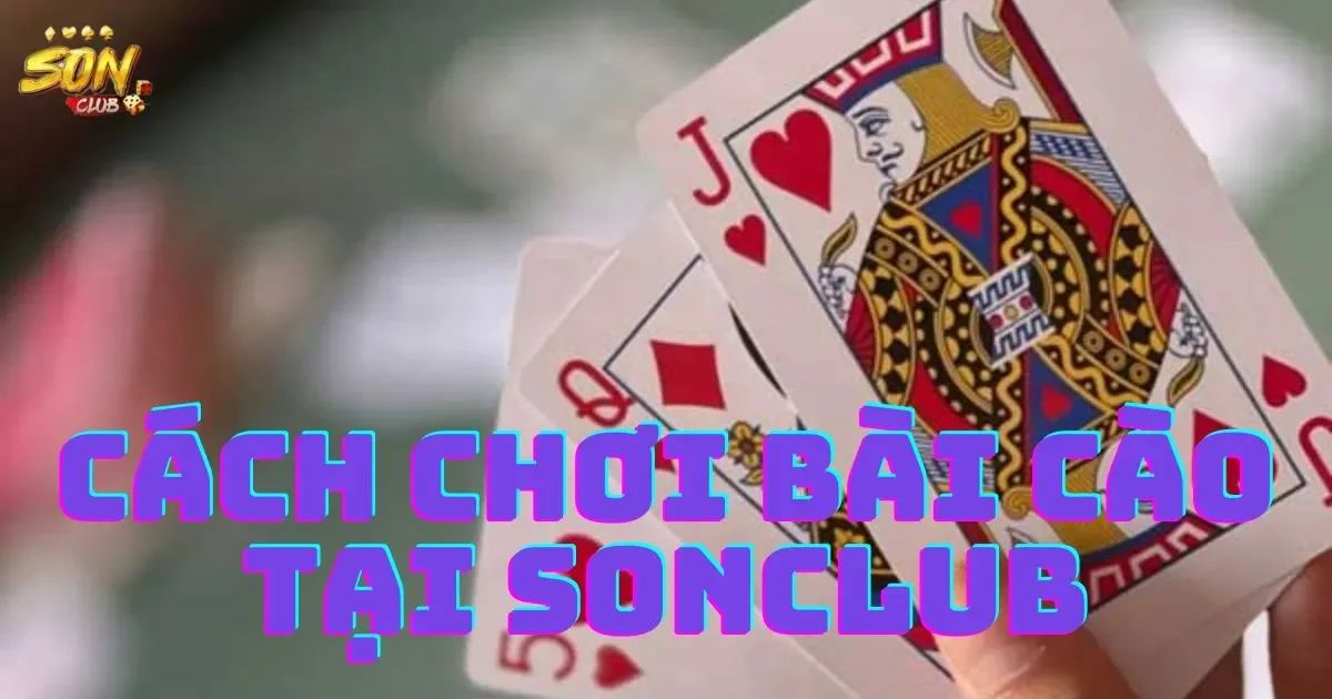Cách chơi bài cào tại SONCLUB: Hướng dẫn cách chơi