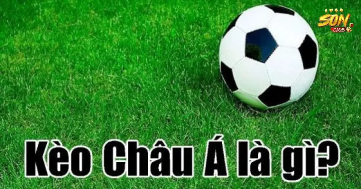 Kèo châu á SONCLUB: Các loại kèo châu á tại SONCLUB