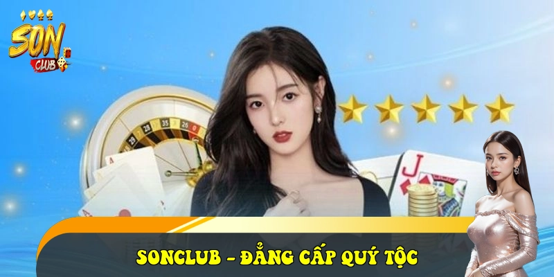 SonClub - Link Tải Cổng Game Bài SonClub Đẳng Cấp 2026 30 SONCLUB - đẳng cấp quý tộc