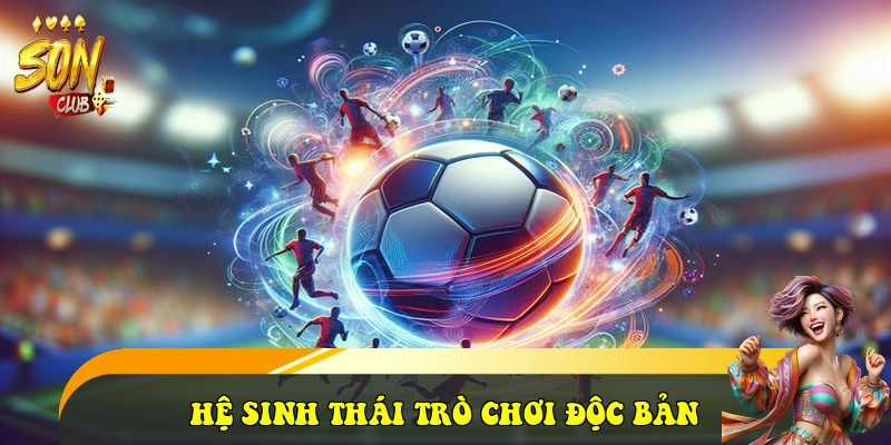 SonClub - Link Tải Cổng Game Bài SonClub Đẳng Cấp 2026 33 Hệ sinh thái trò chơi Độc bản