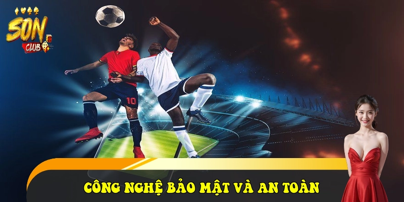 SonClub - Link Tải Cổng Game Bài SonClub Đẳng Cấp 2026 35 Công nghệ bảo mật và An toàn thanh khoản