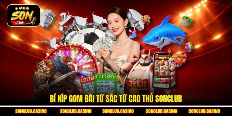 Cách Gom Bài Tứ Sắc – Bí Kíp Xếp Bài Đỉnh Cao Của Bet Thủ 2 Bí kíp gom bài Tứ sắc từ cao thủ Sonclub