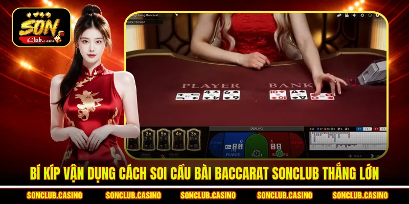 Bí kíp vận dụng cách soi cầu bài Baccarat Sonclub thắng lớn