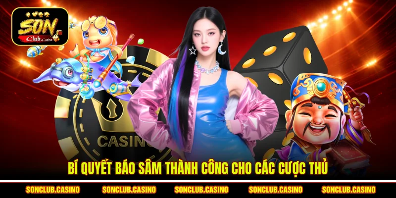 Mẹo Đánh Bài Sâm Lốc Sonclub - Bí Quyết Thắng Lớn Năm 2026 2 Bí quyết báo sâm thành công cho các cược thủ