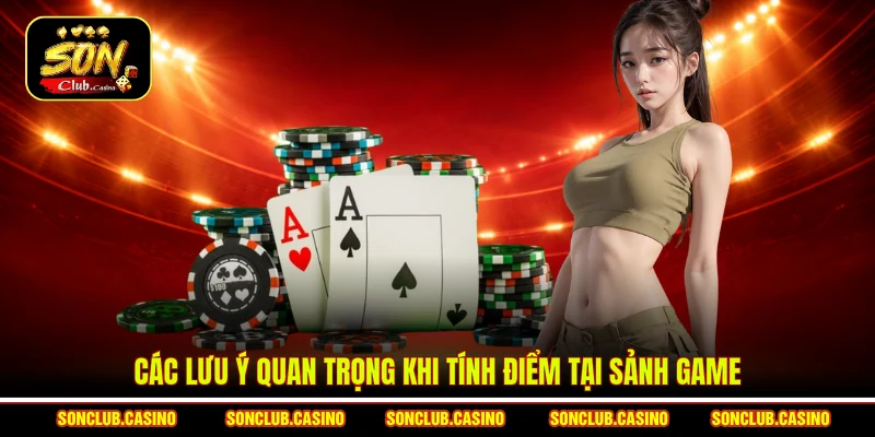 Các lưu ý quan trọng khi tính điểm tại sảnh game