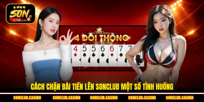Cách chặn bài Tiến lên Sonclub một số tình huống