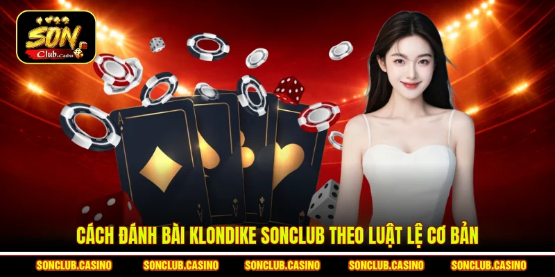 Cách đánh bài Klondike Sonclub theo luật lệ cơ bản