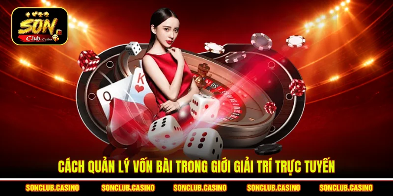 Cách quản lý vốn bài trong giới giải trí trực tuyến