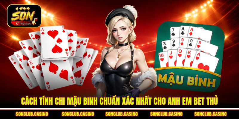 Cách tính chi Mậu binh chuẩn xác nhất cho anh em bet thủ