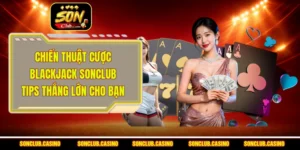 Chiến Thuật Cược Blackjack Sonclub