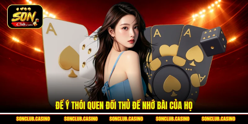 Cách Nhớ Bài Catte Sonclub Hiệu Quả Nâng Cao Tỷ Lệ Thắng 3 Để ý thói quen đối thủ để nhớ bài của họ