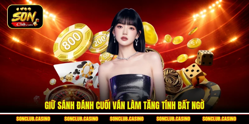 Giữ sánh đánh cuối ván làm tăng tính bất ngờ