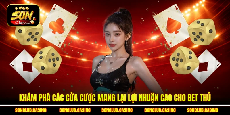Khám phá các cửa cược mang lại lợi nhuận cao cho bet thủ