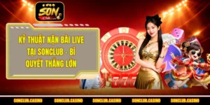 Kỹ thuật Nặn Bài Live Tại Sonclub