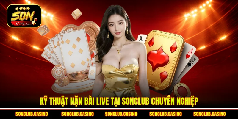 Kỹ thuật nặn bài Live tại Sonclub chuyên nghiệp 