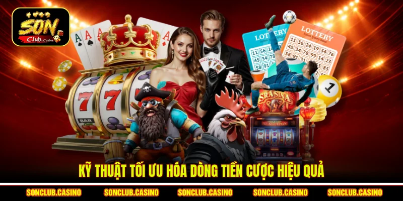 Kỹ thuật tối ưu hóa dòng tiền cược hiệu quả