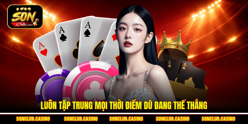 Luôn tập trung mọi thời điểm dù đang thế thắng