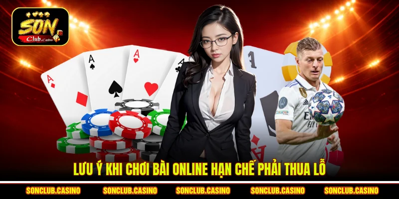 Lưu ý khi chơi bài online hạn chế phải thua lỗ