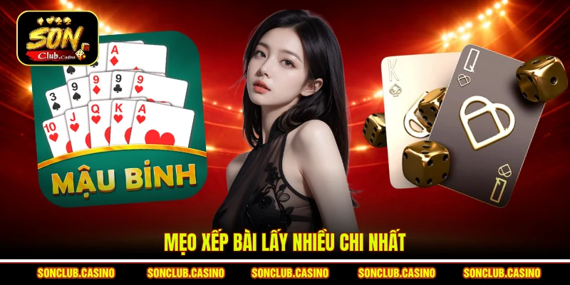 Mẹo xếp bài lấy nhiều chi nhất