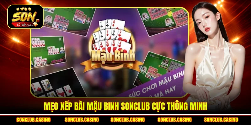 Mẹo xếp bài Mậu binh Sonclub cực thông minh