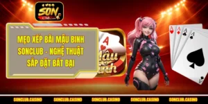 Mẹo Xếp Bài Mậu Binh Sonclub