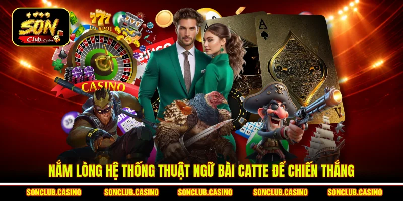 Nắm lòng hệ thống thuật ngữ bài Catte để chiến thắng