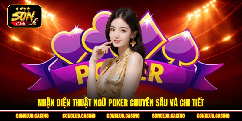Nhận diện thuật ngữ Poker chuyên sâu và chi tiết