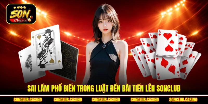 Luật Đền Bài Tiến Lên Sonclub - Tips Tránh Bẫy Thắng Lớn 1 Sai lầm phổ biến trong luật đền bài tiến lên Sonclub