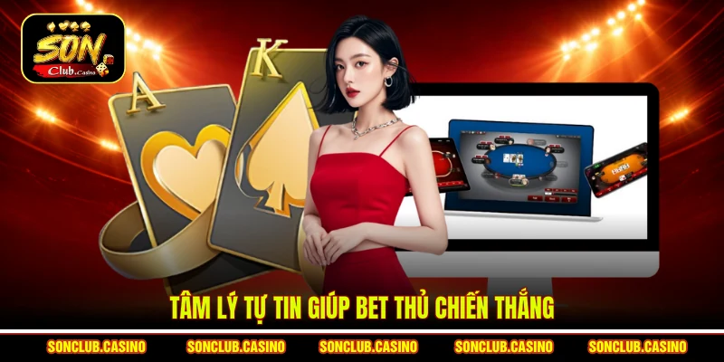 Mẹo Bắt Dây Bệt Bài - Bí Kíp Hốt Bạc Cực Đỉnh Từ Cao Thủ 3 Tâm lý tự tin giúp bet thủ chiến thắng