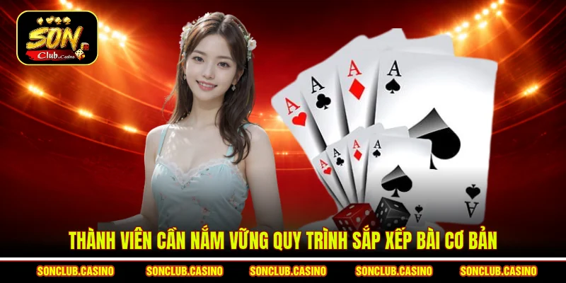Thành viên cần nắm vững quy trình sắp xếp bài cơ bản