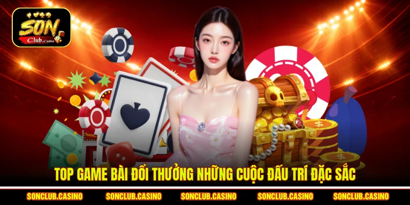 Top game bài đổi thưởng những cuộc đấu trí đặc sắc